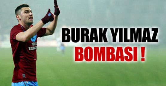 Burak Yılmaz bombası !