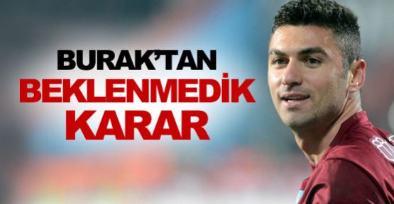 Burak'tan beklenmedik karar