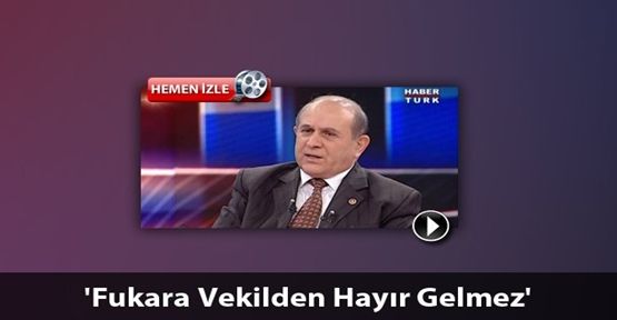 Burhan Kuzu: Fukara Vekilden Hayır Gelmez