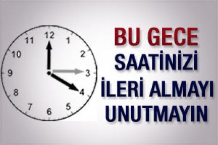 Bütün yurtta saatler gece 03.00'dan itibaren bir saat ileri alınacak.