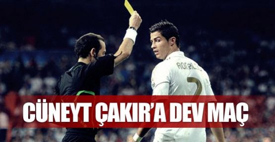 Çakır'a dev maç!