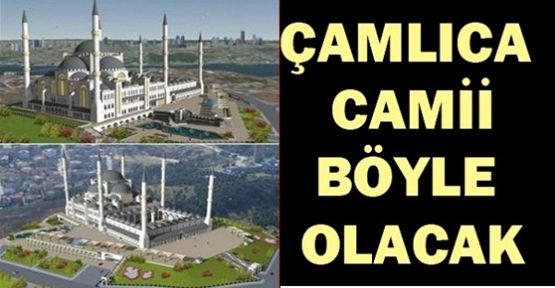 Çamlıca Camii projesi belli oldu