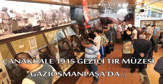 ÇANAKKALE 1915 GEZİCİ TIR MÜZESİ GAZİOSMANPAŞA’DA...