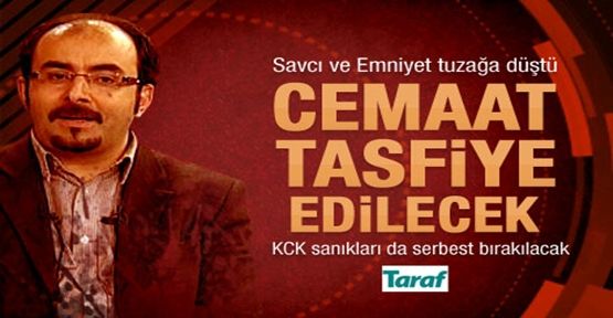 Cemaat tasfiye edilecek, KCK sanıkları serbest bırakılacak