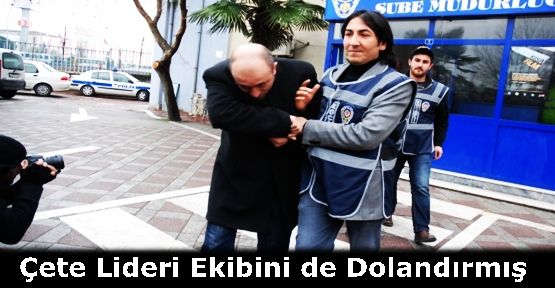 Çete lideri ekibini de dolandırmış