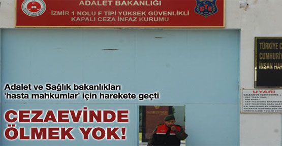 Cezaevinde ölmek yok!