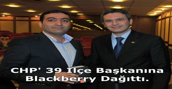 CHP' 39 İlçe Başkanına Blackberry Dağıttı.