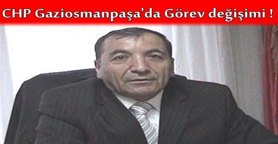 CHP Gaziosmanpaşa'da Görev değişimi 