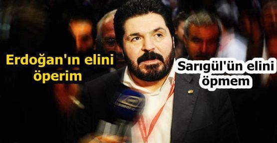 CHP'li isim: Erdoğan'ın elini öperim, Sarıgül'ün elini öpmem