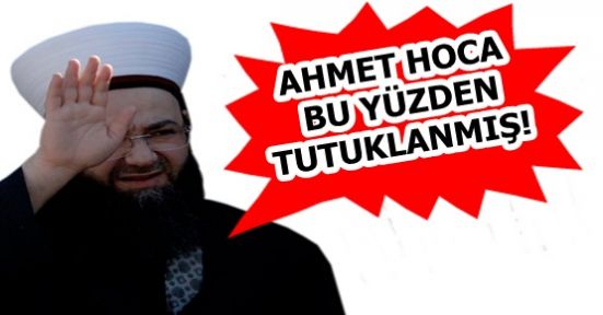 CÜBBELİ AHMET HOCA, BU YÜZDEN TUTUKLANMIŞ!