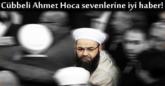 Cübbeli Ahmet Hoca sevenlerine iyi haber!