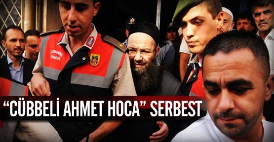 Cübbeli Ahmet Hoca tahliye oldu