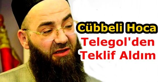 Cübbeli Ahmet Hoca: Telegol'den Teklif Aldım