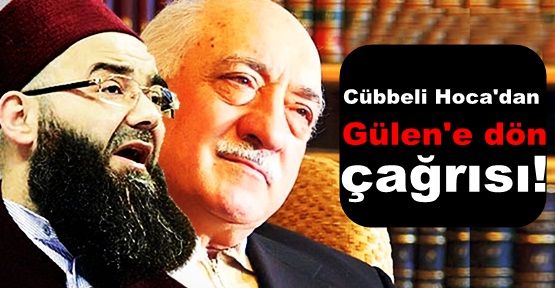 Cübbeli Ahmet Hoca'dan Fethullah Gülen'e çağrı