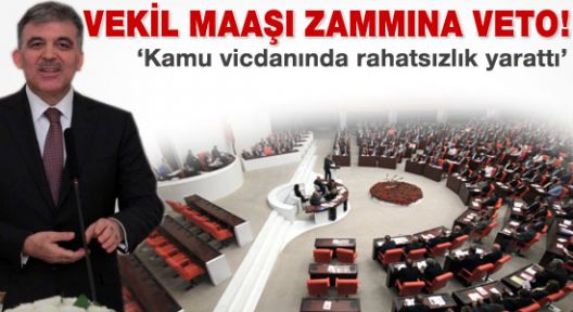 Cumhurbaşkanı'ndan vekil maaşlarına veto