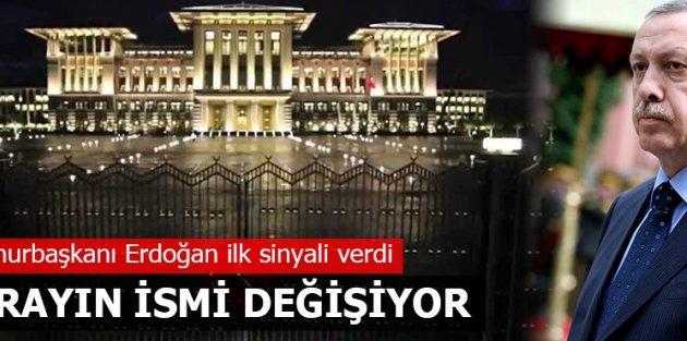 Cumhurbaşkanlığı Sarayı'nın ismi değişiyor