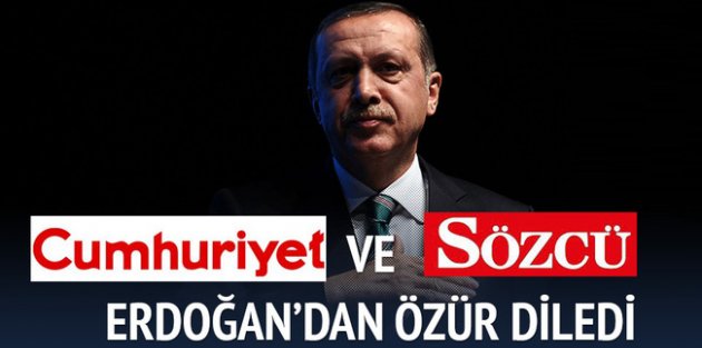 Cumhuriyet ve Sözcü Erdoğan'dan özür diledi