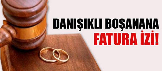 Danışıklı boşanan kadına fatura izi!