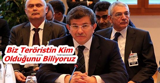 Davutoğlu: Biz Teröristin Kim Olduğunu Biliyoruz