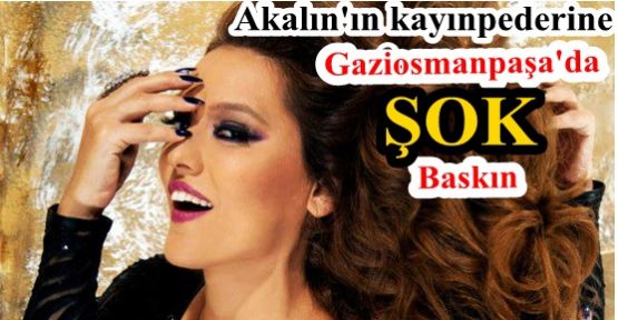 Demet Akalın'ın Kayınpederine Gaziosmanpaşa'da ŞOK Baskın