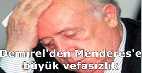 Demirel'den Menderes'e Vefasızlık