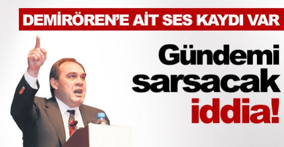 Demirören'e ait ses kaydı var!