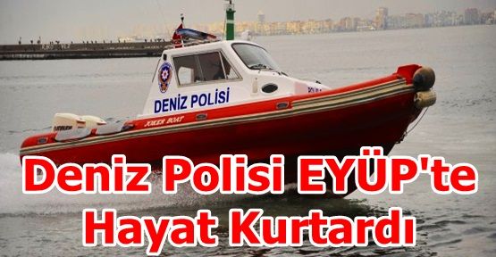 Deniz Polisi EYÜP'te Hayat Kurtardı