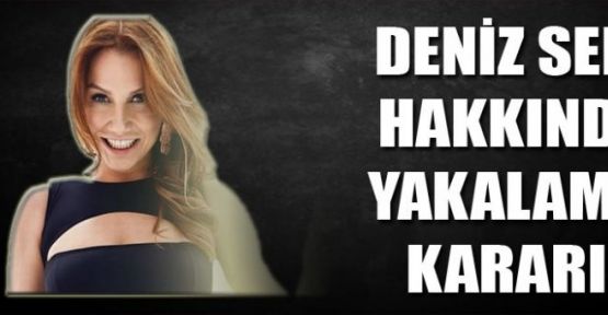 Deniz Seki'ye yakalama kararı! Deniz Seki aranıyor ...