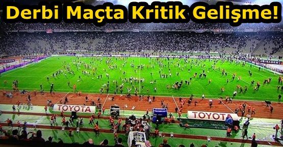 Derbi Maçta Kritik Gelişme!