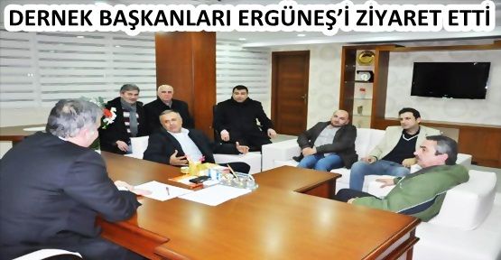 DERNEK BAŞKANLARI ERGÜNEŞ’İ ZİYARET ETTİ