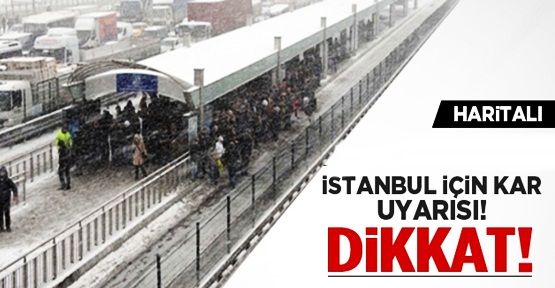 Dikkat! İstanbul için kar uyarısı!