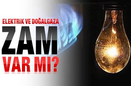 Doğal Gaz ve Elektriğe Zam Gelecek mi? 