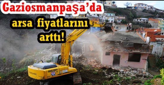  Dönüşüm Gaziosmanpaşa’da arsa fiyatlarını artırdı