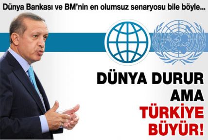 Dünya durur ama Türkiye büyür