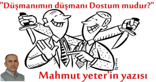 Düşmanımın düşmanı dostum mudur?