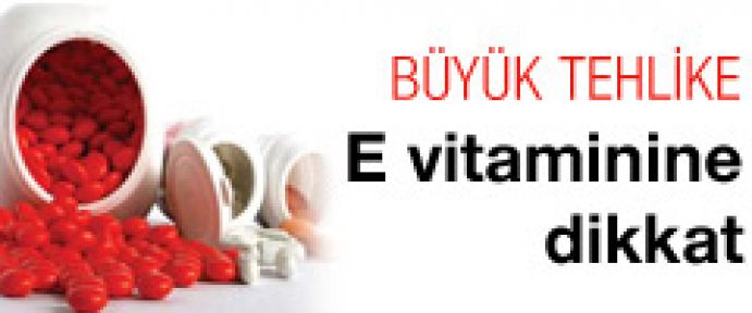 E vitaminindeki büyük tehlike