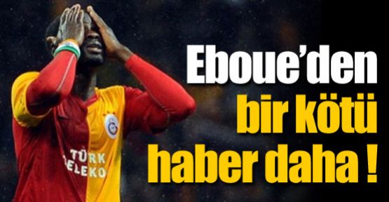 Eboue'den bir kötü haber daha