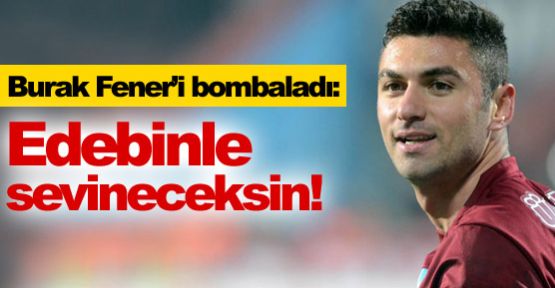 ''Edebinle sevineceksin''