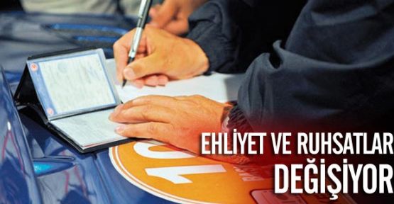 Ehliyet ve Ruhsatlar Değişiyor