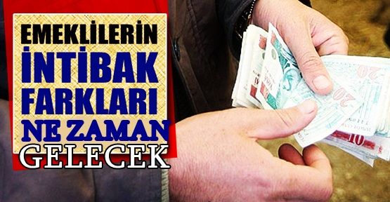 Emeklilere intibak farkı ne zaman gelecek ?