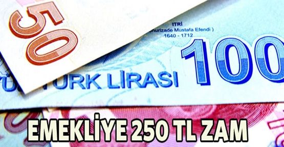 Emekliye 250 TL zam