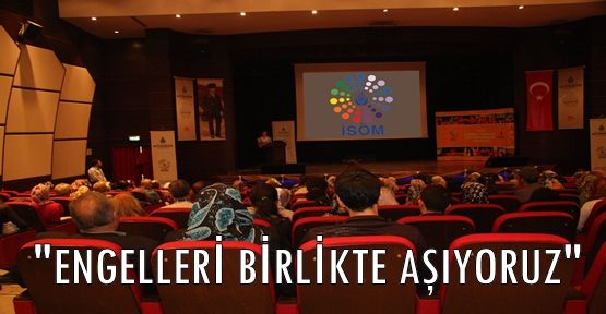 “ENGELLERİ BİRLİKTE AŞIYORUZ“