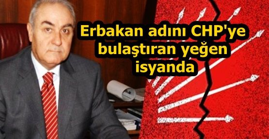 Erbakan adını CHP'ye bulaştıran yeğen isyanda