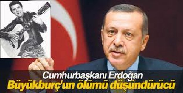 Erdoğan: Büyükburç'un ölümü düşündürücü