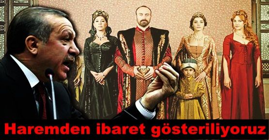 Erdoğan: Haremden ibaret gösteriliyoruz