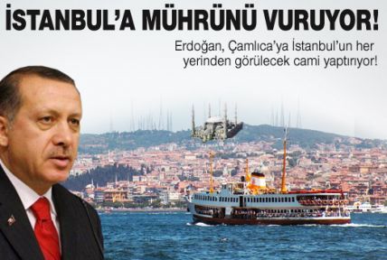 Erdoğan istanbul'a mührünü vuruyor