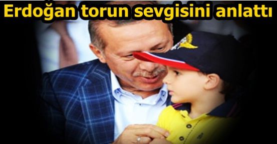 Erdoğan torun sevgisini anlattı