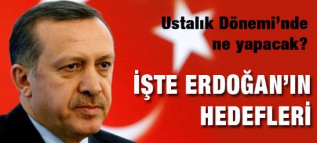 Erdoğan 'Ustalık Dönemi'nde neler yapacak?