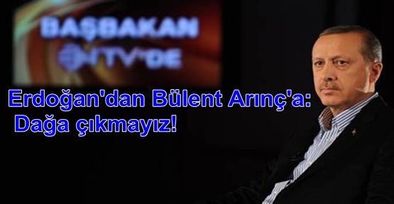 Erdoğan'dan Bülent Arınç'a: Dağa çıkmayız!