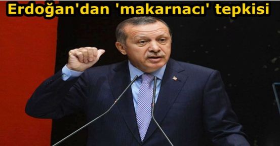 Erdoğan'dan 'makarnacı' diyenlere sert tepki